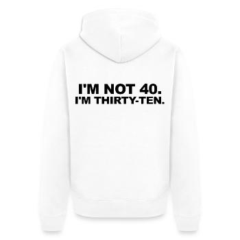 I'm Not 40 – Thirty-Ten Birthday Saying - Unisex Premium Organic Zip Hoodie - white - Back - Thijin (182cm)