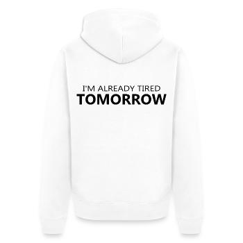 Im Already Tired Tomorrow Funny Shirt - Unisex Premium Organic Zip Hoodie - white - Back - Thijin (182cm)