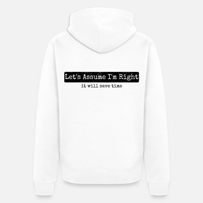 Humour Sarcasme Let's Assume I'm Right - Veste à capuche bio Premium Unisexe - blanc