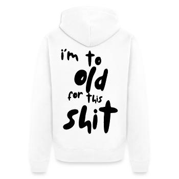 Ich bin zu alt für diesen Scheiß! # - Unisex Premium Bio Zip Hoodie - Weiß - Hinten - Thijin (182cm)