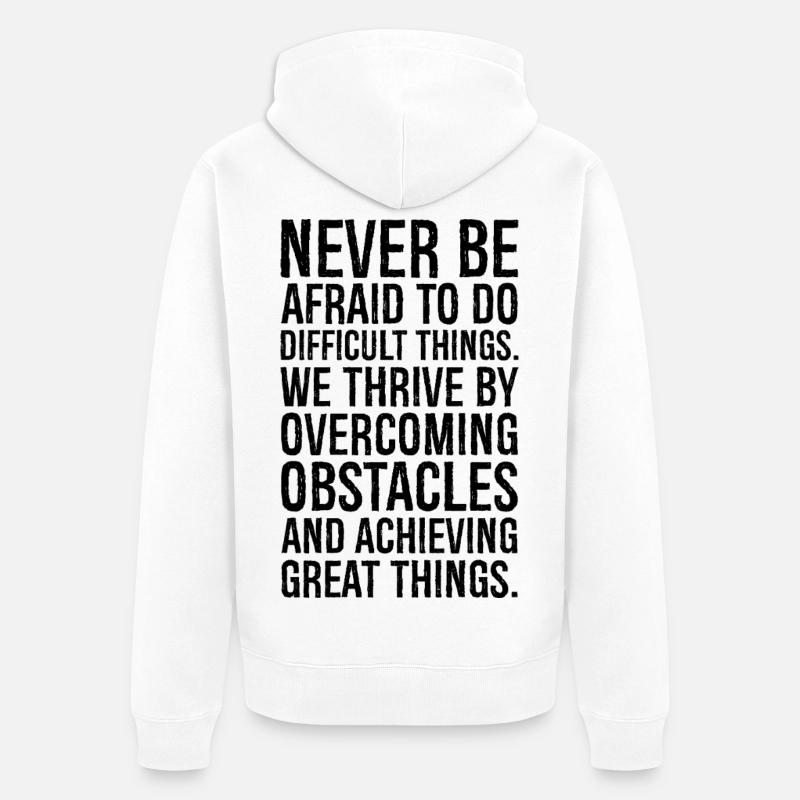 never be afraid to do difficult things we thriv - Unisex Premium Organic Zip Hoodie - white