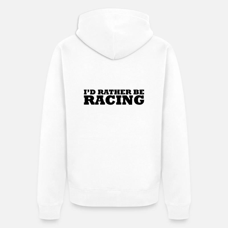 I'd rather be racing - Veste à capuche bio Premium Unisexe - blanc