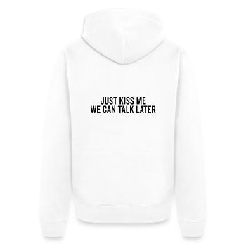 Just Kiss Me We Can Talk Later - Unisex Premium Organic Zip Hoodie - white - Back - Thijin (182cm)