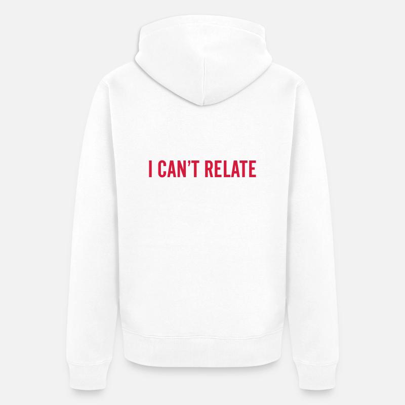 I can't relate - Unisex Premium Bio Zip Hoodie - Weiß