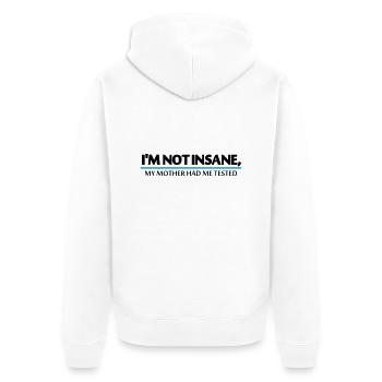 I'm not insane, my mother had me tested - Veste à capuche bio Premium Unisexe - blanc - Dos - Thijin (182cm)