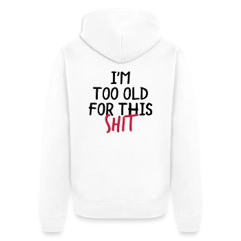 I'm Too Old For This Shit - Unisex Premium Organic Zip Hoodie - white - Back - Thijin (182cm)