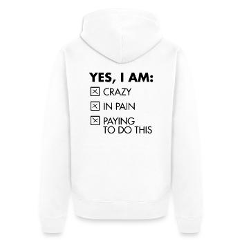 Yes, I Am: Crazy - In Pain - Paying To Do This - Unisex Premium Organic Zip Hoodie - white - Back - Thijin (182cm)