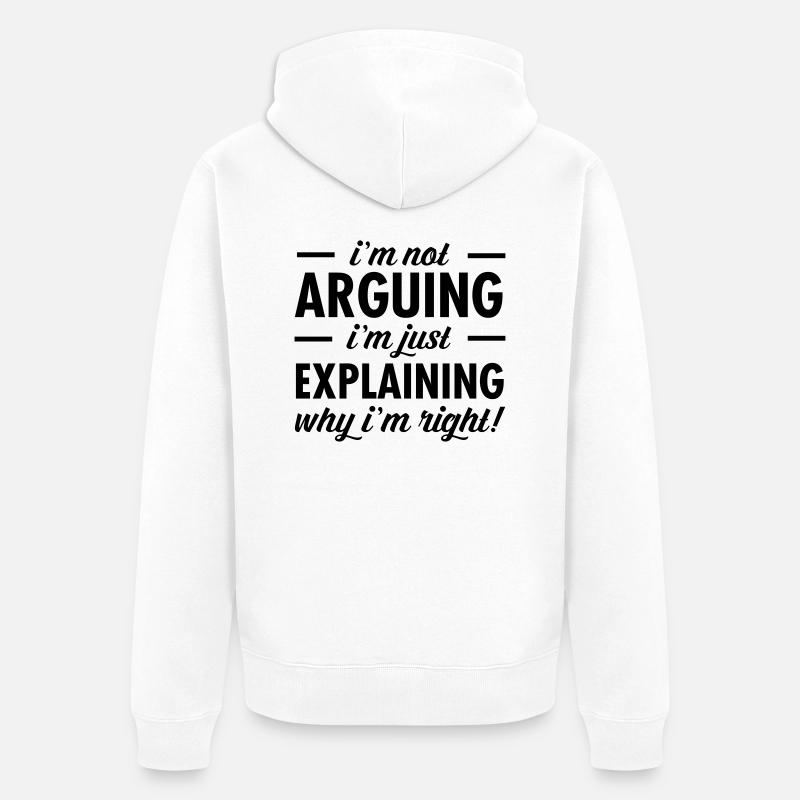 I'm Not Arguing... - Veste à capuche bio Premium Unisexe - blanc