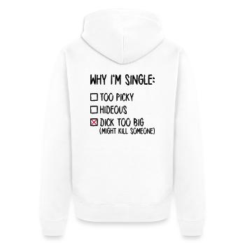 Why I'm single - Dick too big (might kill someone) - Unisex Premium Bio Zip Hoodie - Weiß - Hinten - Thijin (182cm)