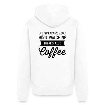 Life Isn't Always About Bird Watching...Coffee - Unisex Premium Bio Zip Hoodie - Weiß - Hinten - Thijin (182cm)
