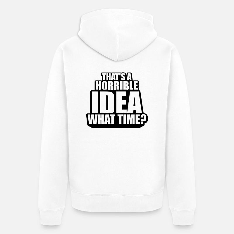 Thats a horrible Idea - Unisex Premium Bio Zip Hoodie - Weiß
