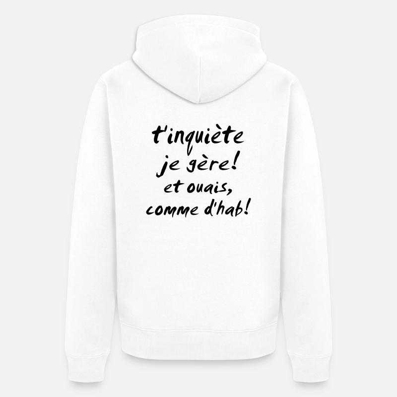 t'inquiète je gère et ouais - Veste à capuche bio Premium Unisexe - blanc