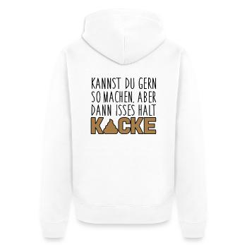 Kannst du so machen. Dann isses halt Kacke - Unisex Premium Bio Zip Hoodie - Weiß - Hinten - Thijin (182cm)