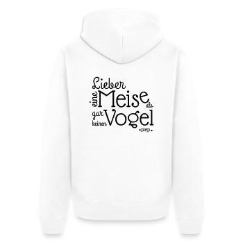 LIEBER EINE MEISE ALS, GAR KEINEN VOGEL.. piep - Unisex Premium Bio Zip Hoodie - Weiß - Hinten - Thijin (182cm)