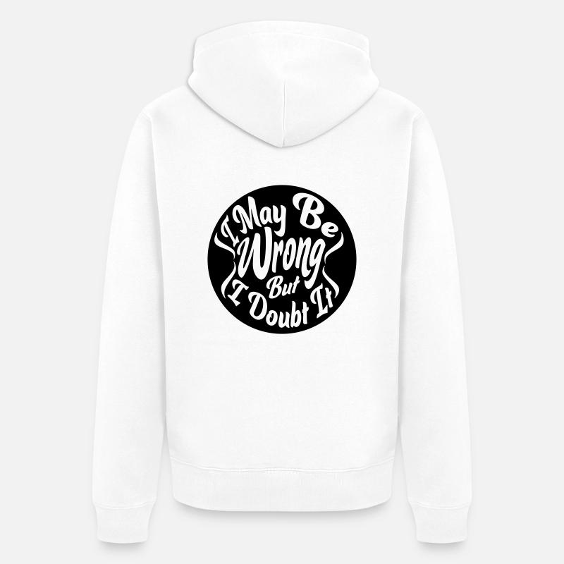 I may be wrong - Unisex Premium Bio Zip Hoodie - Weiß