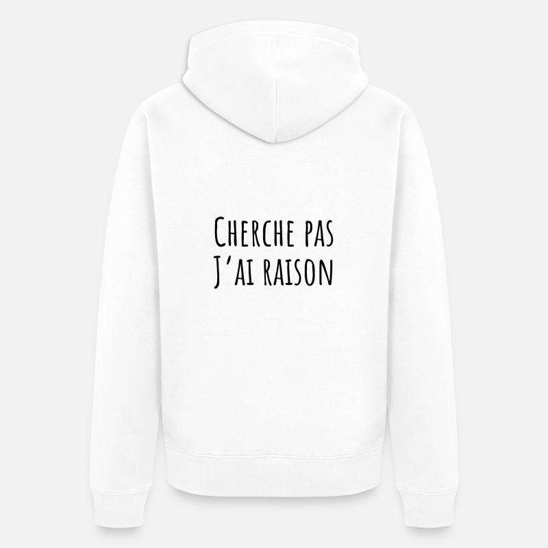 cherche pas j ai raison - Veste à capuche bio Premium Unisexe - blanc
