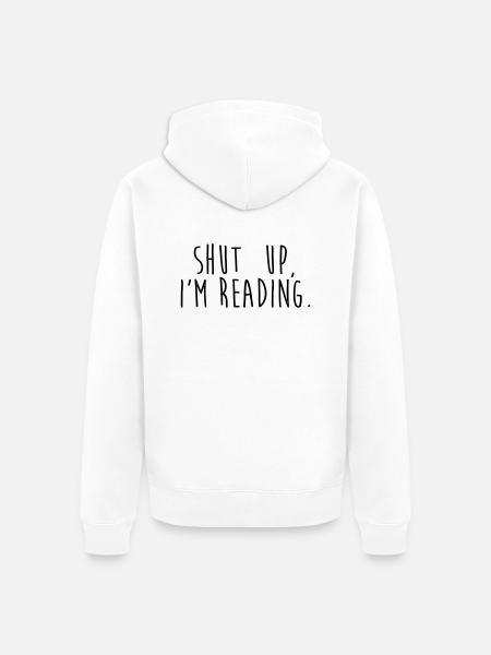 Shut up, i'm reading - Unisex Premium Organic Zip Hoodie - white