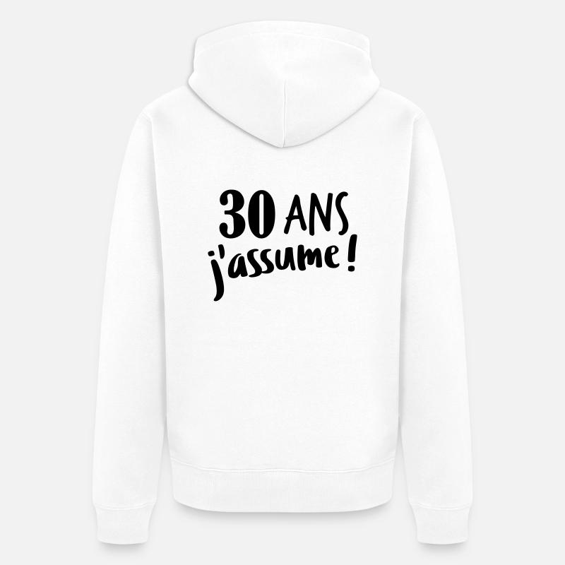 30 ans j'assume - Veste à capuche bio Premium Unisexe - blanc