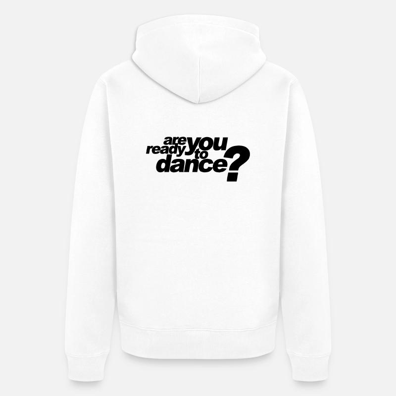 Are You Ready To Dance ? - Veste à capuche bio Premium Unisexe - blanc