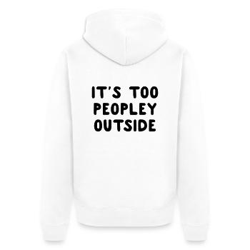 It's Too Peopley Outside - Unisex Premium Organic Zip Hoodie - white - Back - Thijin (182cm)
