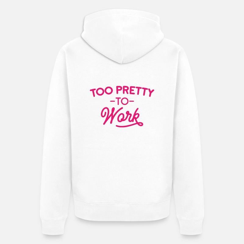 Too Pretty To Work - Veste à capuche bio Premium Unisexe - blanc