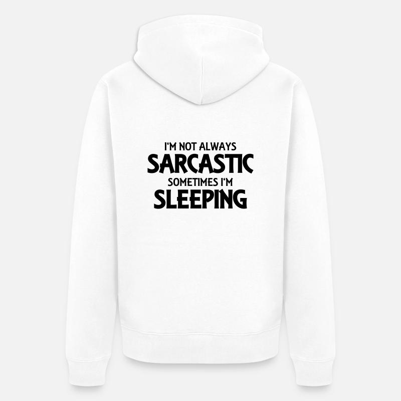 I'm not always sarcastic - Veste à capuche bio Premium Unisexe - blanc