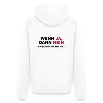 Wenn ja, dann nein. Ansonsten nicht... - Unisex Premium Bio Zip Hoodie - Weiß - Hinten - Thijin (182cm)