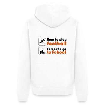 Born to play football - forced to go to school - Unisex Premium Bio Zip Hoodie - Weiß - Hinten - Thijin (182cm)