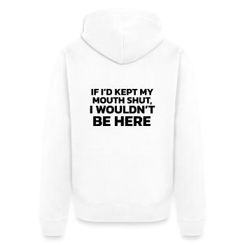 If I had kept my mouth shut, I wouldn't be here! - Unisex Premium Organic Zip Hoodie - white - Back - Thijin (182cm)