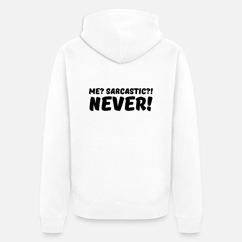 Me? Sarcastic?! Never! - Veste à capuche bio Premium Unisexe - blanc