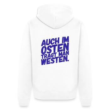 Auch im OSTEN trägt man WESTEN - Nice, Funny Shirt - Unisex Premium Bio Zip Hoodie - Weiß - Hinten - Thijin (182cm)