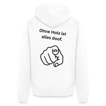 Ohne Holz ist alles doof. - Unisex Premium Bio Zip Hoodie - Weiß - Hinten - Thijin (182cm)