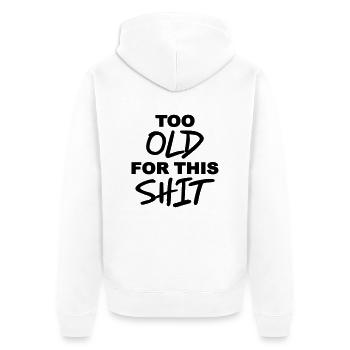 Too old for this shit - Unisex Premium Organic Zip Hoodie - white - Back - Thijin (182cm)