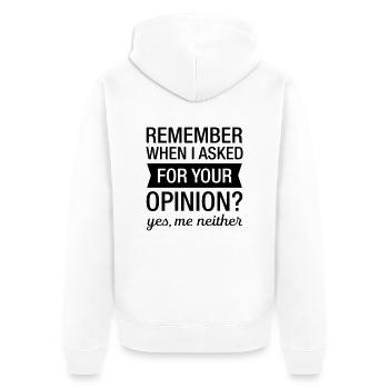 Remember When I Asked For Your Opinion? - Unisex Premium Organic Zip Hoodie - white - Back - Thijin (182cm)
