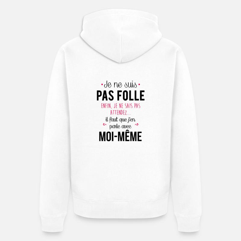 Je ne suis pas folle - Veste à capuche bio Premium Unisexe - blanc