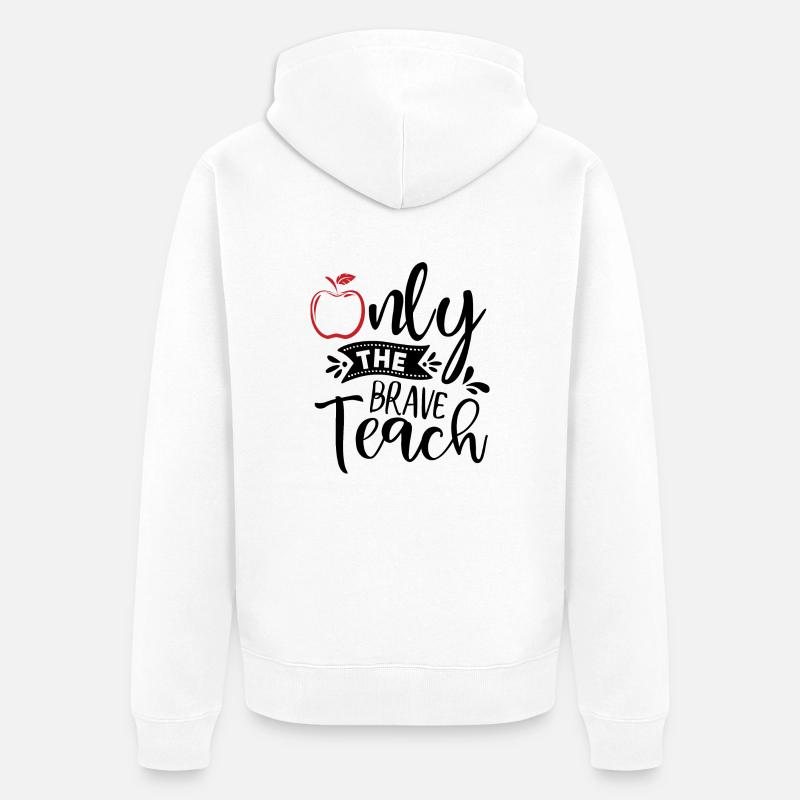 Only the brave teach - Veste à capuche bio Premium Unisexe - blanc