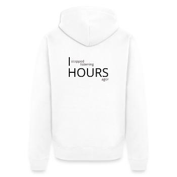 I stopped listening hours ago - Unisex Premium Organic Zip Hoodie - white - Back - Thijin (182cm)