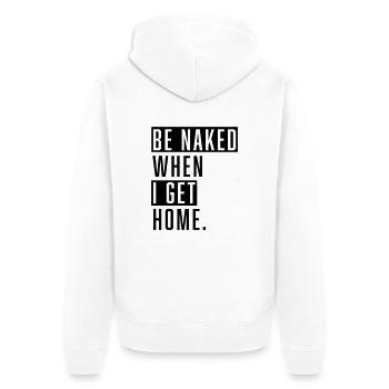 Be Naked When I Get Home. - Unisex Premium Bio Zip Hoodie - Weiß - Hinten - Thijin (182cm)