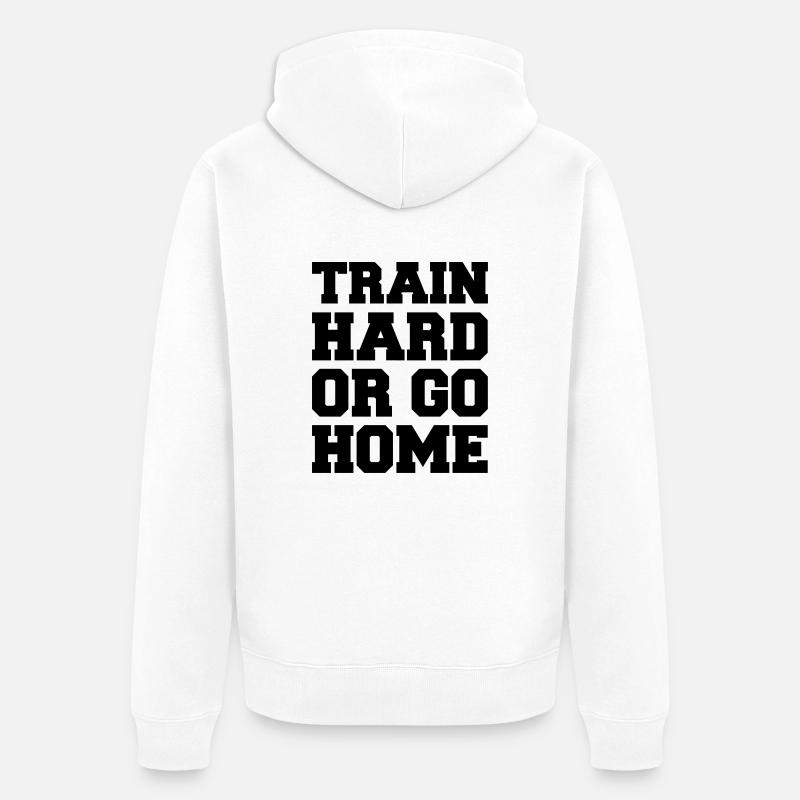 train_hard_or_go_home - Veste à capuche bio Premium Unisexe - blanc