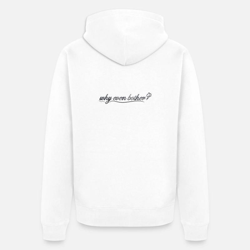 why even bother? - Unisex Premium Bio Zip Hoodie - Weiß