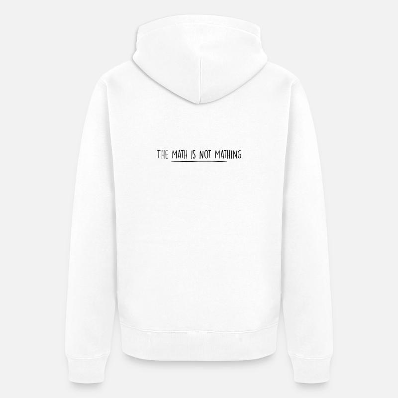 the math is not mathing - Veste à capuche bio Premium Unisexe - blanc