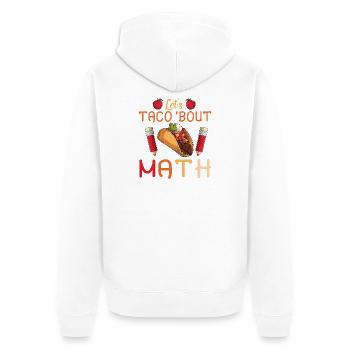 Let's Taco Bout Math Teacher - Unisex Premium Organic Zip Hoodie - white - Back - Thijin (182cm)