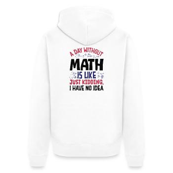 A Day Without Math is Like... - Unisex Premium Organic Zip Hoodie - white - Back - Thijin (182cm)