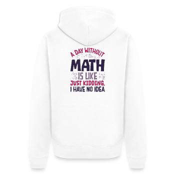 A Day Without Math is Like... - Unisex Premium Organic Zip Hoodie - white - Back - Thijin (182cm)