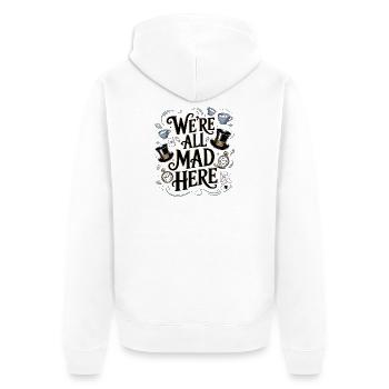 We're All Mad Here - Funny Alice Quote - Unisex Premium Organic Zip Hoodie - white - Back - Thijin (182cm)