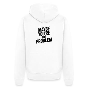 Maybe You're The Problem - Unisex Premium Organic Zip Hoodie - white - Back - Thijin (182cm)