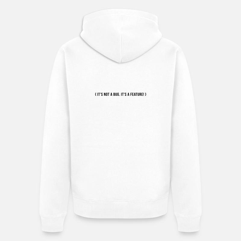 It's not a bug. It's a feature. - Unisex Premium Organic Zip Hoodie - white