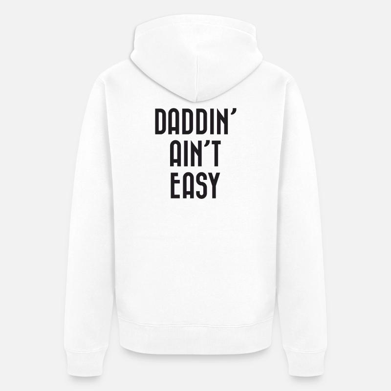 Daddin' Ain’t Easy - Veste à capuche bio Premium Unisexe - blanc