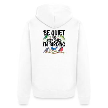 Be Quiet and Keep Going - I'm Birding - Unisex Premium Organic Zip Hoodie - white - Back - Thijin (182cm)