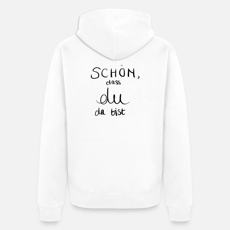 Schön, dass du da bist - Unisex Premium Bio Zip Hoodie - Weiß